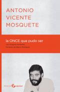 Antonio Vicente Mosquete: "La ONCE que pudo ser"