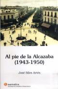 "Al pie de la Alcazaba (1943-1950)", de José Siles Artés