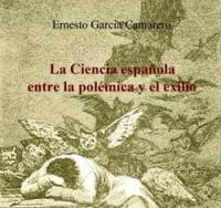 La ciencia española entre la polémica y el exilio : pasando por el Ateneo de Madrid y la Junta para la Ampliación de Estudios / Ernesto García Camarero