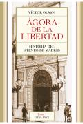 Ágora de la Libertad. Historia del Ateneo de Madrid. Tomo I (1820-1923)