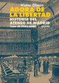 Ágora de la Libertad. Historia del Ateneo de Madrid. Tomo III