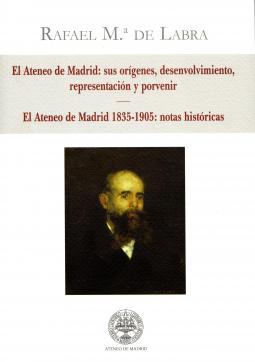 «El Ateneo de Madrid: orígenes, desenvolvimiento, representación y porvenir» 
