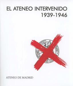 «El Ateneo intervenido 1939-1946»