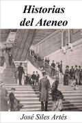 Historias del Ateneo. Publicación electrónica en Amazon. Autor: José Siles Artés